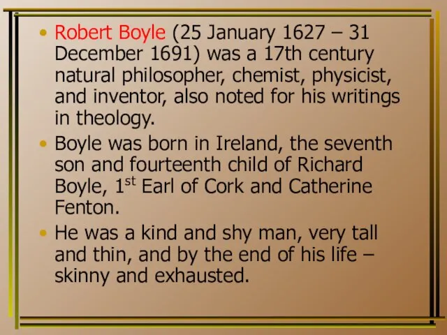 Robert Boyle (25 January 1627 – 31 December 1691) was a 17th