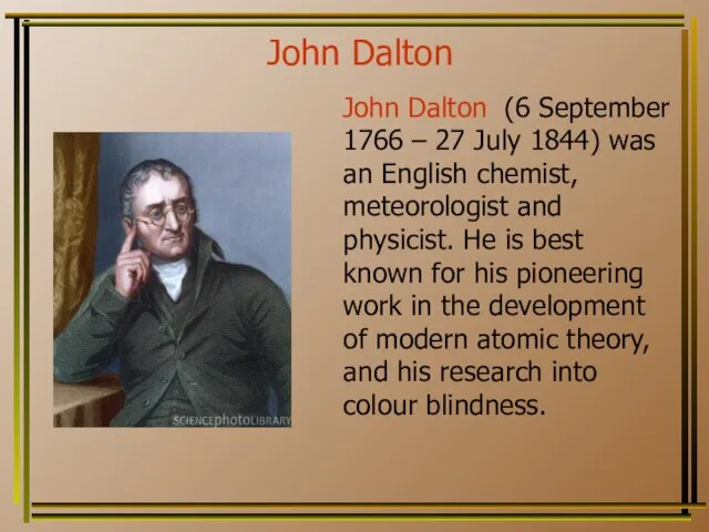 John Dalton John Dalton (6 September 1766 – 27 July 1844) was