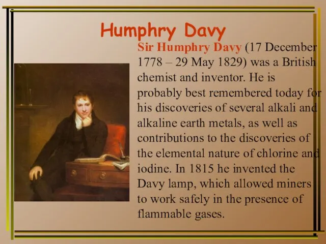 Humphry Davy Sir Humphry Davy (17 December 1778 – 29 May 1829)