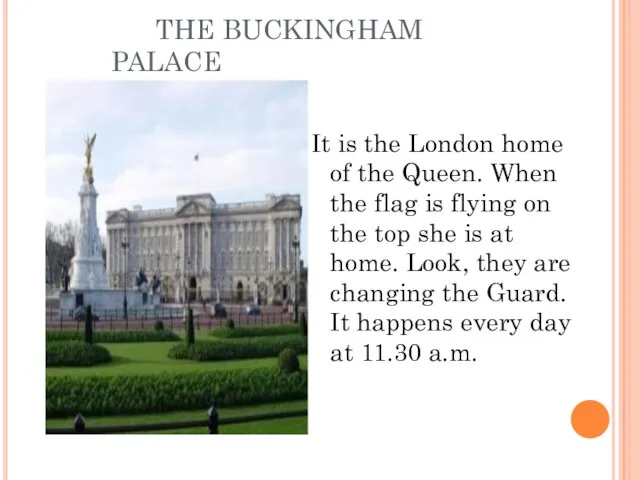 THE BUCKINGHAM PALACE It is the London home of the Queen. When