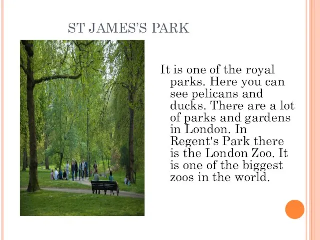 ST JAMES’S PARK It is one of the royal parks. Here you