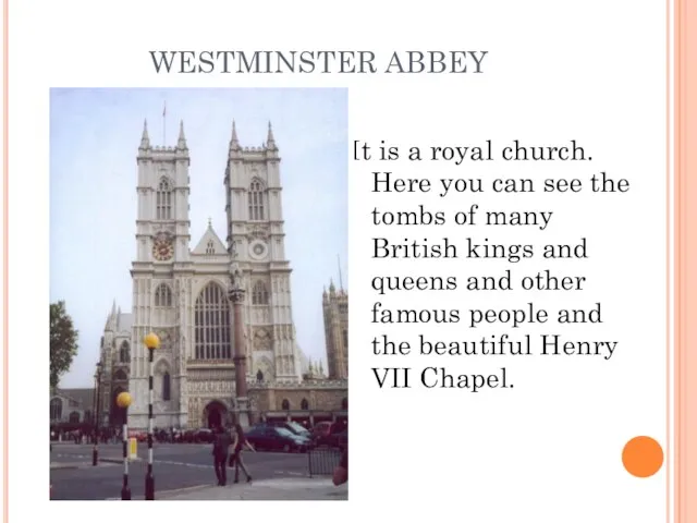 WESTMINSTER ABBEY It is a royal church. Here you can see the