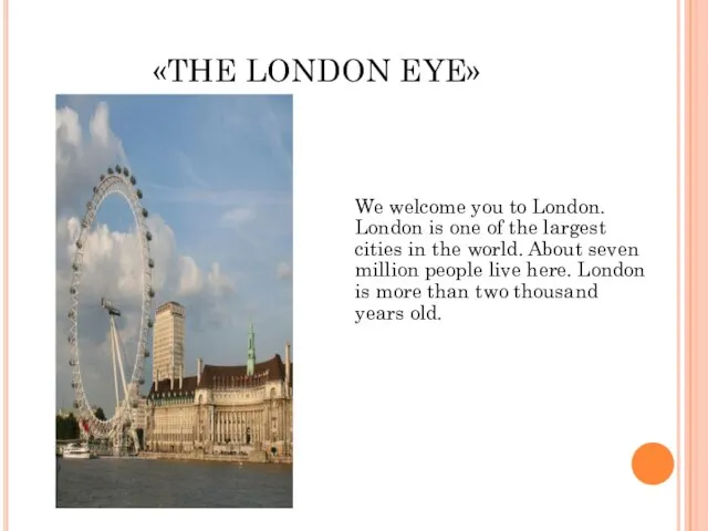 «THE LONDON EYE» We welcome you to London. London is one of