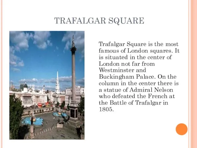 TRAFALGAR SQUARE Trafalgar Square is the most famous of London squares. It