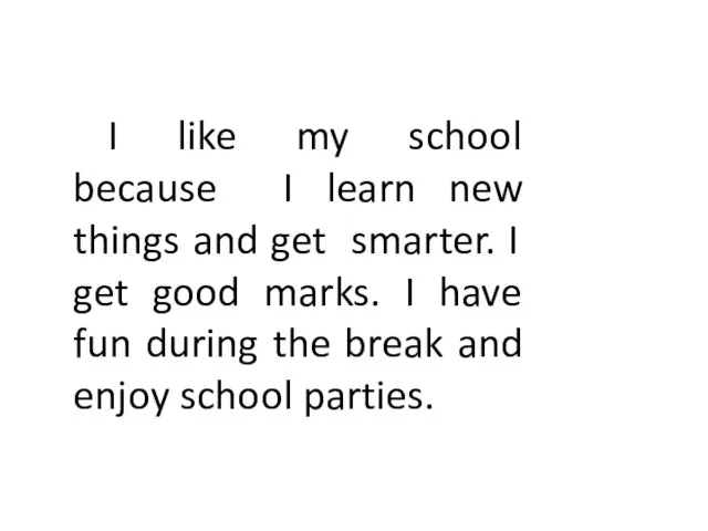 I like my school because I learn new things and get smarter.