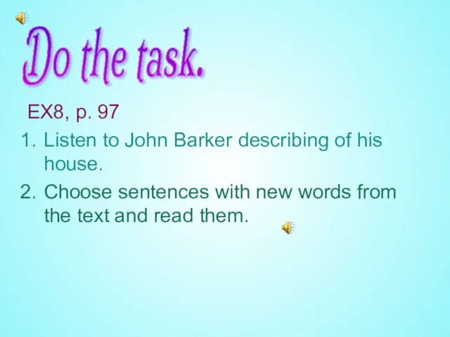 EX8, p. 97 Listen to John Barker describing of his house. Choose