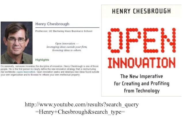 http://www.youtube.com/results?search_query =Henry+Chesbrough&search_type=