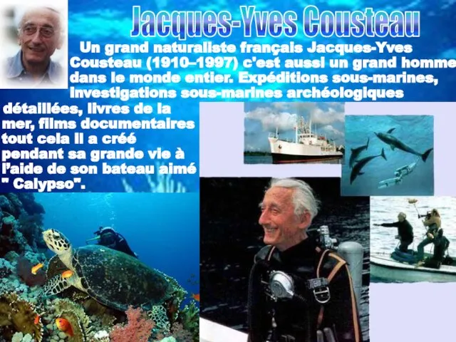 Un grand naturaliste français Jacques-Yves Cousteau (1910–1997) c'est aussi un grand homme