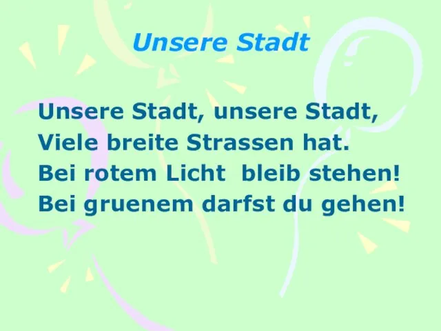 Unsere Stadt Unsere Stadt, unsere Stadt, Viele breite Strassen hat. Bei rotem