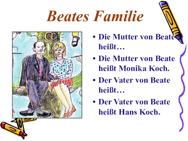 Beates Familie Die Mutter von Beate heißt… Die Mutter von Beate heißt