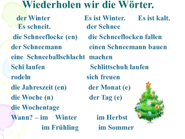 Wiederholen wir die Wörter. der Winter Es ist Winter. Es ist kalt.