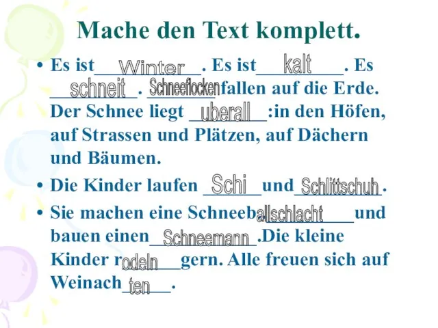 Mache den Text komplett. Es ist___________. Es ist_________. Es _________. _______ fallen