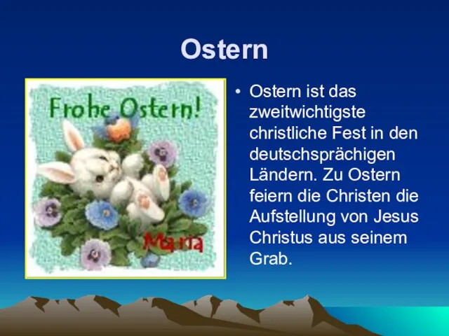 Ostern Ostern ist das zweitwichtigste christliche Fest in den deutschsprächigen Ländern. Zu