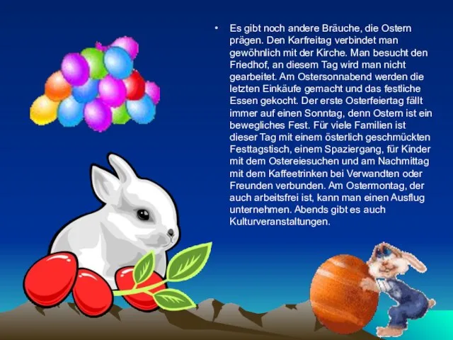 Es gibt noch andere Bräuche, die Ostern prägen. Den Karfreitag verbindet man