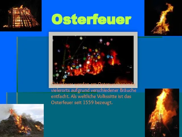 Osterfeuer werden am Osterwochenende vielerorts aufgrund verschiedener Bräuche entfacht. Als weltliche Volkssitte