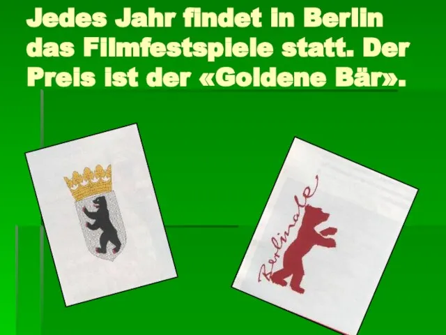 Jedes Jahr findet in Berlin das Filmfestspiele statt. Der Preis ist der «Goldene Bär».