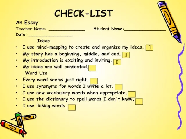 CHECK-LIST An Essay Teacher Name: ______________ Student Name:________________ Date: _________________ Ideas I
