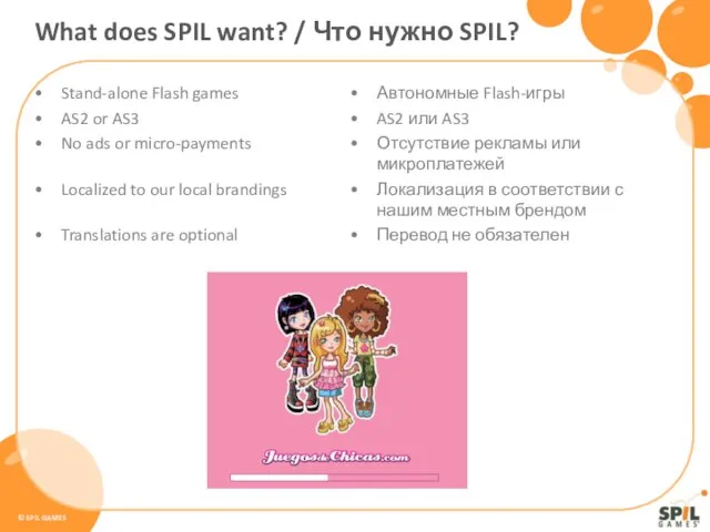 Stand-alone Flash games AS2 or AS3 No ads or micro-payments Localized to