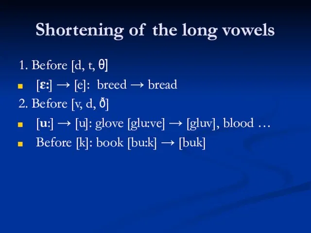Shortening of the long vowels 1. Before [d, t, θ] [ɛ:] →