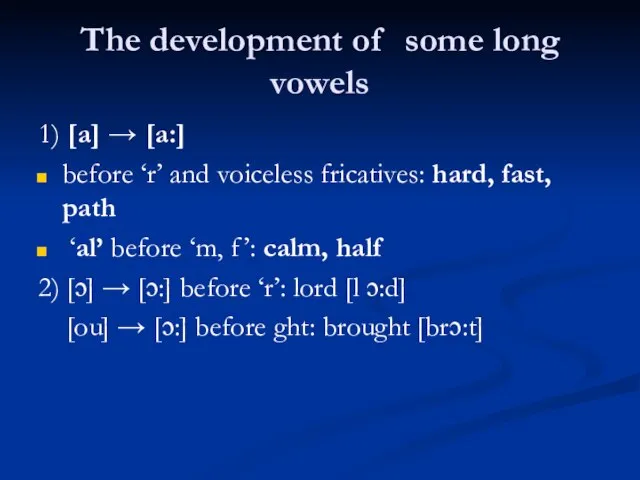 The development of some long vowels 1) [a] → [a:] before ‘r’