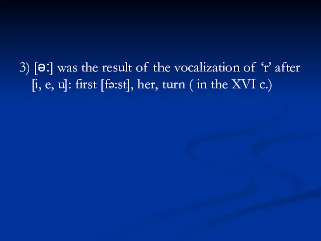 3) [ǝ:] was the result of the vocalization of ‘r’ after [i,