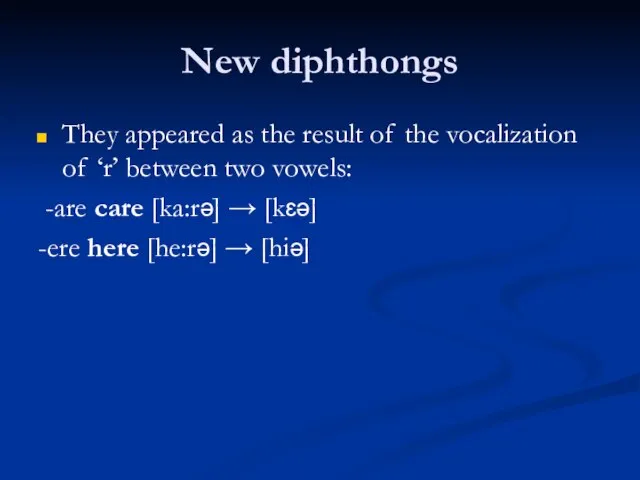 New diphthongs They appeared as the result of the vocalization of ‘r’