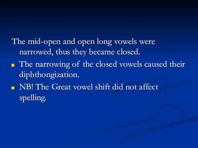 The mid-open and open long vowels were narrowed, thus they became closed.