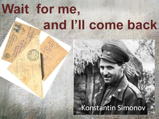 Wait for me, and I’ll come back Konstantin Simonov