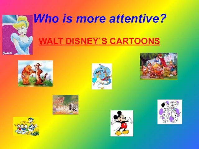 Who is more attentive? WALT DISNEY`S CARTOONS