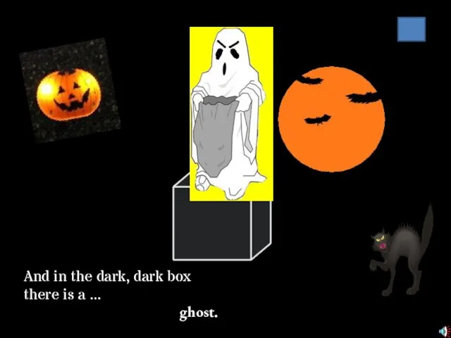 And in the dark, dark box there is a ... ghost.