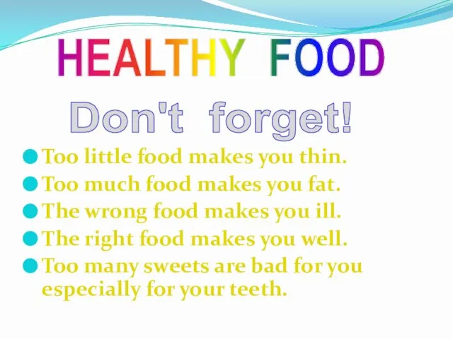 Too little food makes you thin. Too much food makes you fat.