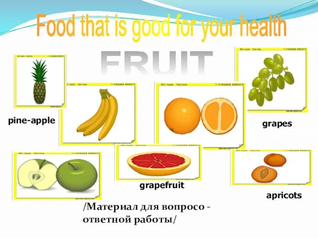 Food that is good for your health FRUIT pine-apple grapefruit grapes apricots