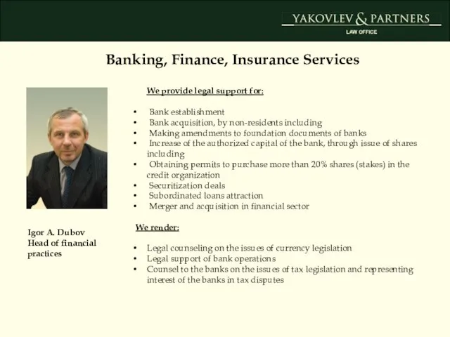 Banking, Finance, Insurance Services Igor A. Dubov Head of financial practices We