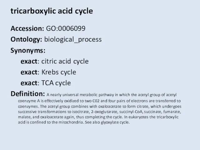 tricarboxylic acid cycle Accession: GO:0006099 Ontology: biological_process Synonyms: exact: citric acid cycle