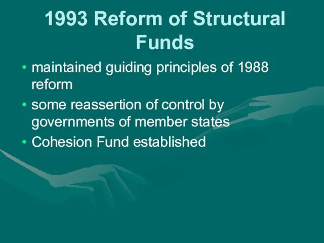 1993 Reform of Structural Funds maintained guiding principles of 1988 reform some