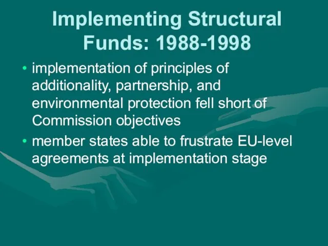 Implementing Structural Funds: 1988-1998 implementation of principles of additionality, partnership, and environmental