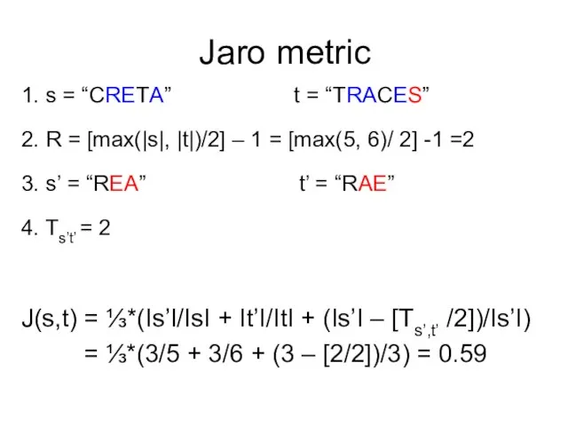 Jaro metric 1. s = “CRETA” t = “TRACES” 2. R =