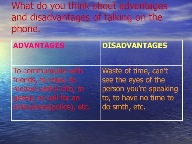 What do you think about advantages and disadvantages of talking on the phone.