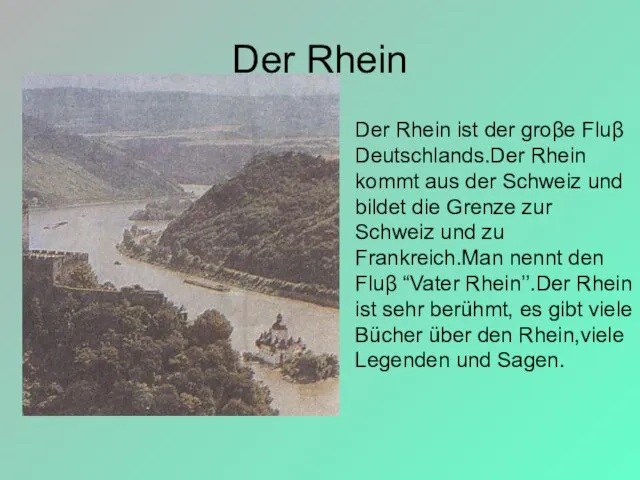 Der Rhein Der Rhein ist der groβe Fluβ Deutschlands.Der Rhein kommt aus