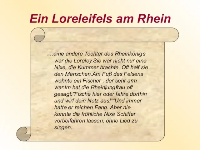 Ein Loreleifels am Rhein …eine andere Tochter des Rheinkönigs war die Loreley.Sie