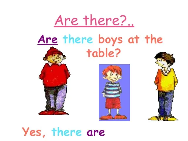 Are there?.. Are there boys at the table? Yes, there are