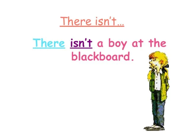 There isn’t… There isn’t a boy at the blackboard.