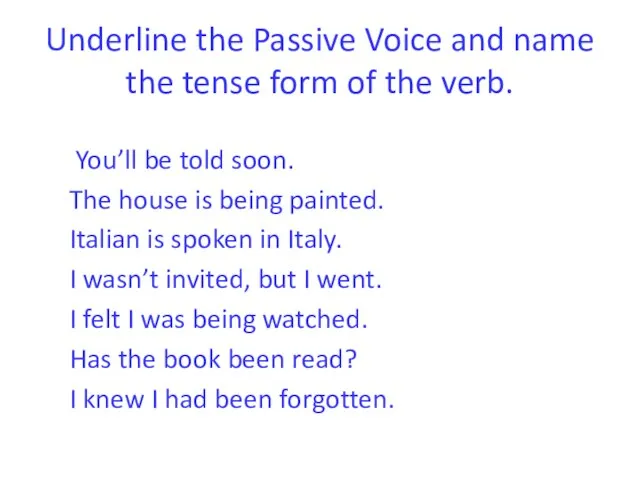 Underline the Passive Voice and name the tense form of the verb.