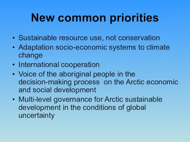 New common priorities Sustainable resource use, not conservation Adaptation socio-economic systems to