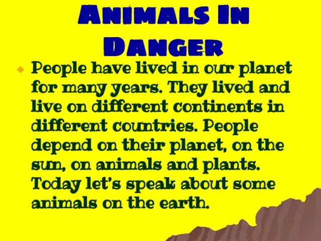 Animals In Danger People have lived in our planet for many years.