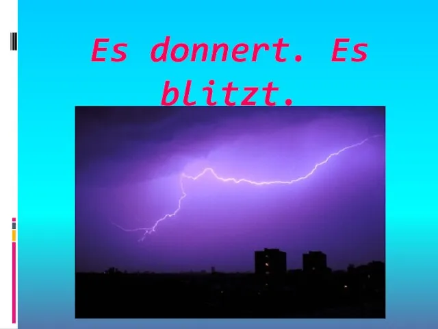 Es donnert. Es blitzt.