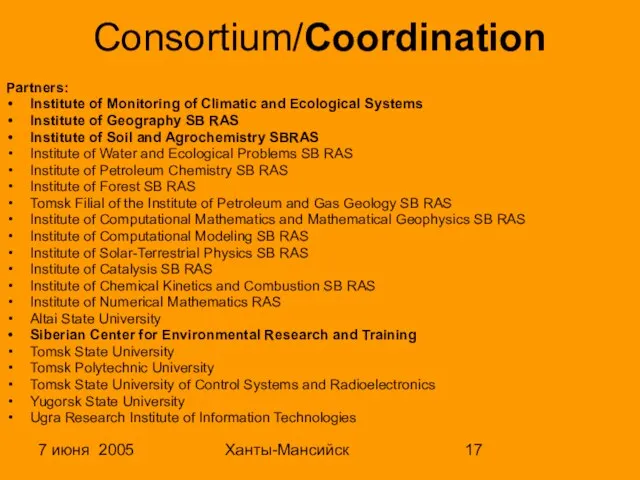 7 июня 2005 Ханты-Мансийск Consortium/Coordination Partners: Institute of Monitoring of Climatic and