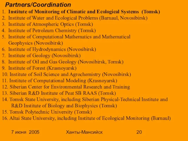 7 июня 2005 Ханты-Мансийск Partners/Coordination 1. Institute of Monitoring of Climatic and