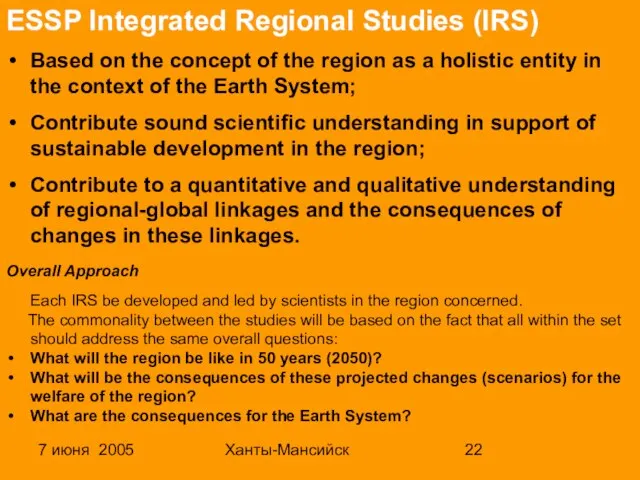 7 июня 2005 Ханты-Мансийск ESSP Integrated Regional Studies (IRS) Based on the