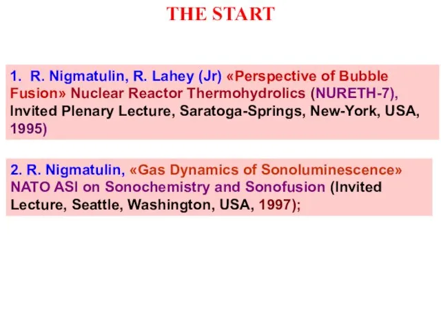 THE START 1. R. Nigmatulin, R. Lahey (Jr) «Perspective of Bubble Fusion»